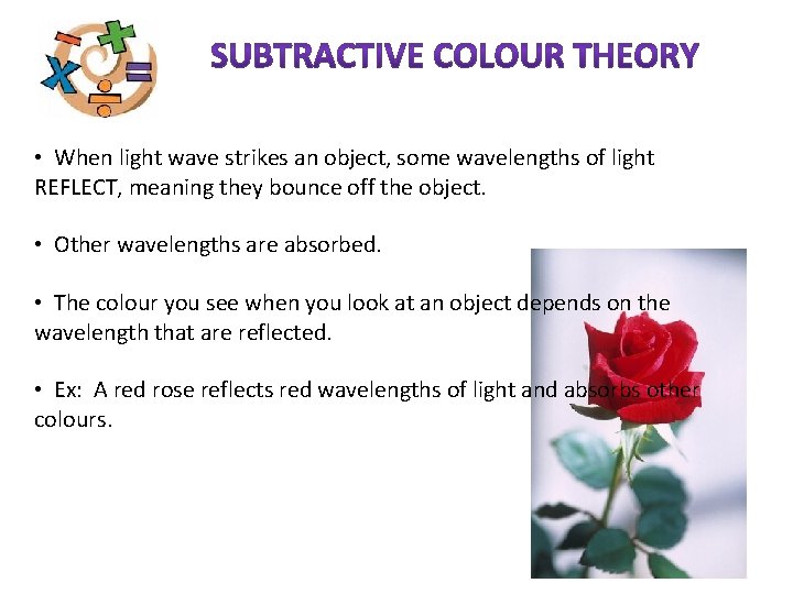  • When light wave strikes an object, some wavelengths of light REFLECT, meaning