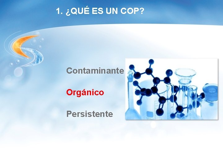 1. ¿QUÉ ES UN COP? Contaminante Orgánico Persistente 