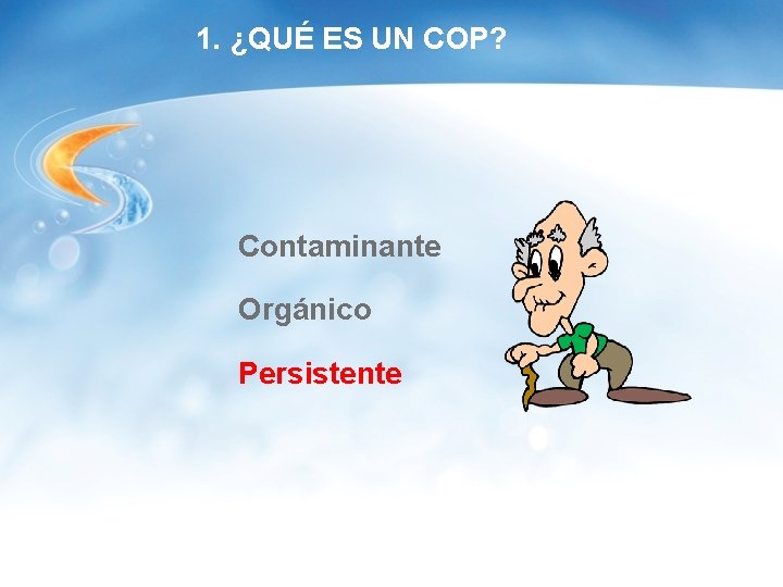 1. ¿QUÉ ES UN COP? Contaminante Orgánico Persistente 