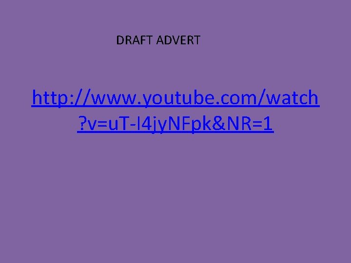 DRAFT ADVERT http: //www. youtube. com/watch ? v=u. T-I 4 jy. NFpk&NR=1 DRAFT ADVERT http: //www. youtube. com/watch ? v=u. T-I 4 jy. NFpk&NR=1