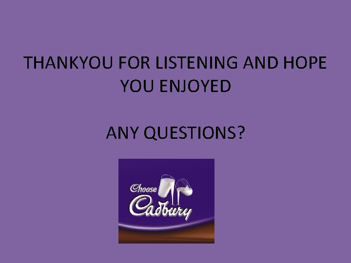 THANKYOU FOR LISTENING AND HOPE YOU ENJOYED ANY QUESTIONS? THANKYOU FOR LISTENING AND HOPE YOU ENJOYED ANY QUESTIONS?