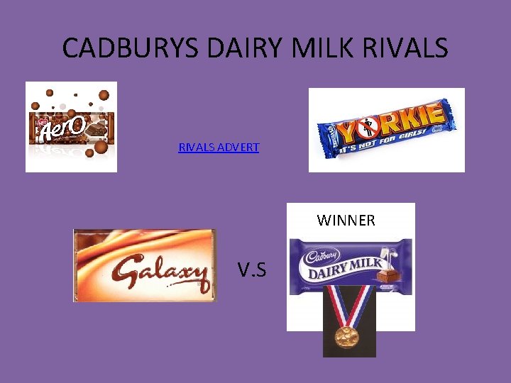CADBURYS DAIRY MILK RIVALS ADVERT WINNER V. S CADBURYS DAIRY MILK RIVALS ADVERT WINNER V. S