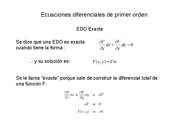 Ecuaciones diferenciales de primer orden EDO Exacta Se dice que una EDO es exacta