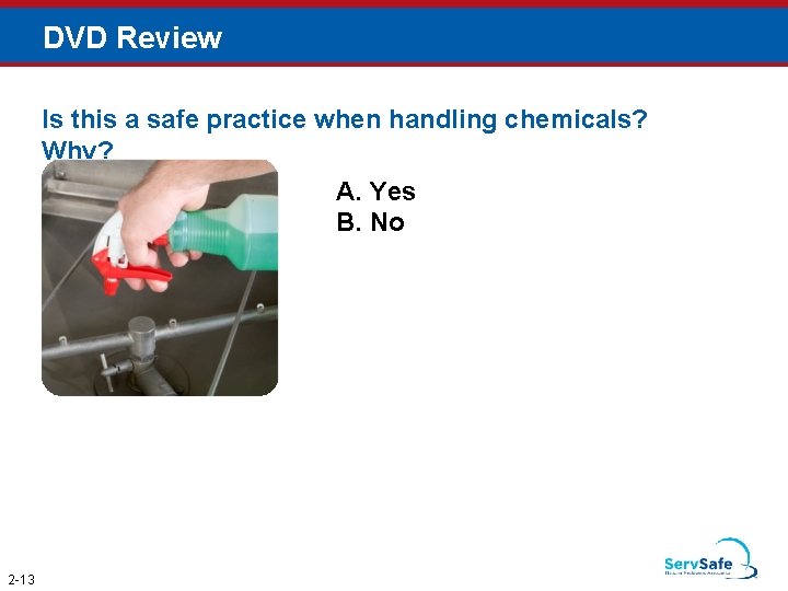 DVD Review Is this a safe practice when handling chemicals? Why? A. Yes B.