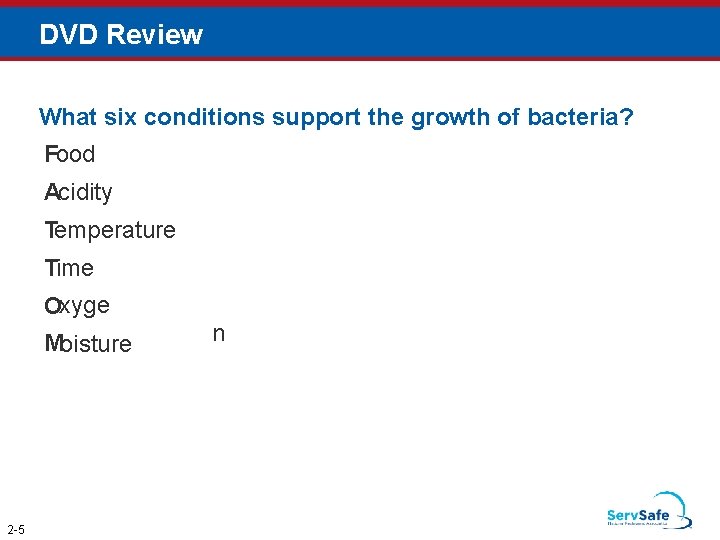 DVD Review What six conditions support the growth of bacteria? Food Acidity Temperature Time