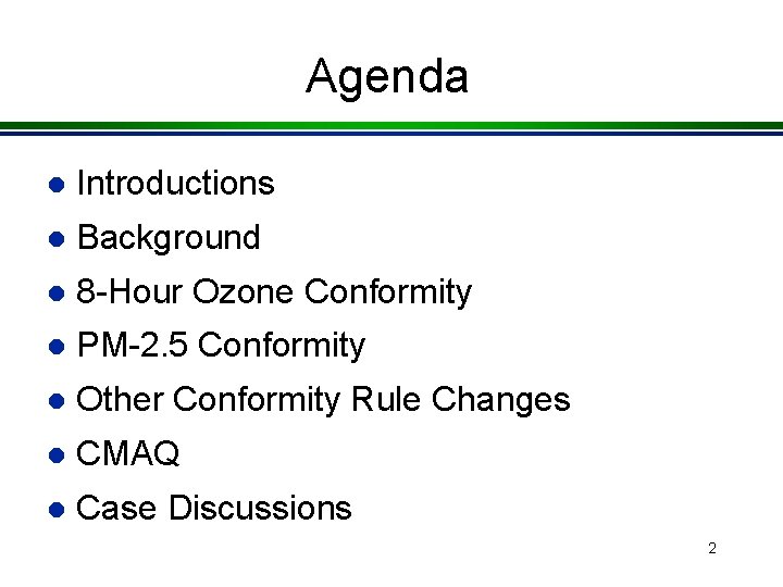 Agenda l Introductions l Background l 8 -Hour Ozone Conformity l PM-2. 5 Conformity