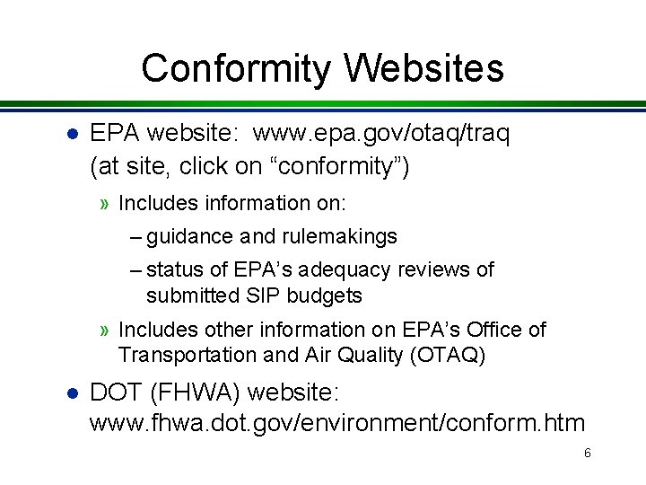 Conformity Websites l EPA website: www. epa. gov/otaq/traq (at site, click on “conformity”) »