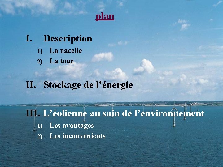 plan I. Description La nacelle 2) La tour 1) II. Stockage de l’énergie III.