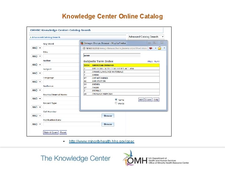 Knowledge Center Online Catalog • http: //www. minorityhealth. hhs. gov/opac Knowledge Center Online Catalog • http: //www. minorityhealth. hhs. gov/opac