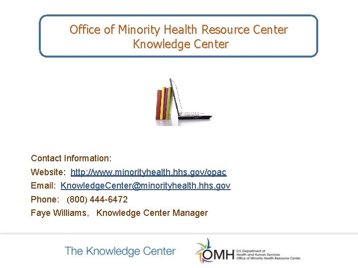 Office of Minority Health Resource Center Knowledge Center Contact Information: Website: http: //www. minorityhealth. Office of Minority Health Resource Center Knowledge Center Contact Information: Website: http: //www. minorityhealth.