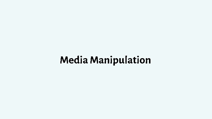 Media Manipulation 