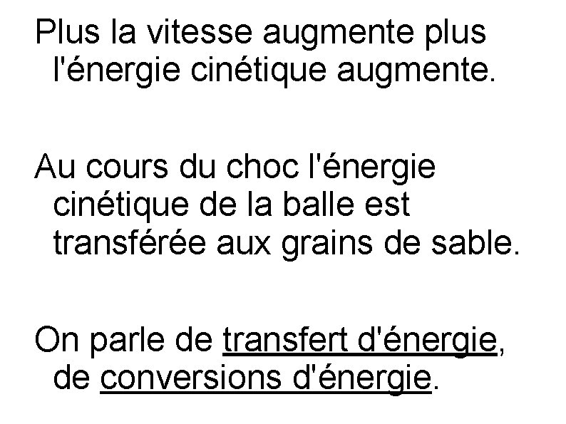 Plus la vitesse augmente plus l'énergie cinétique augmente. Au cours du choc l'énergie cinétique