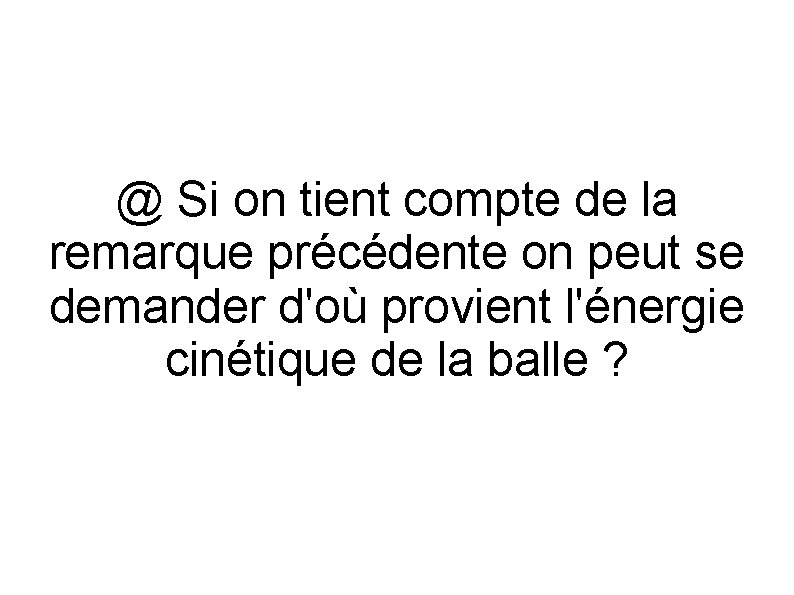 @ Si on tient compte de la remarque précédente on peut se demander d'où