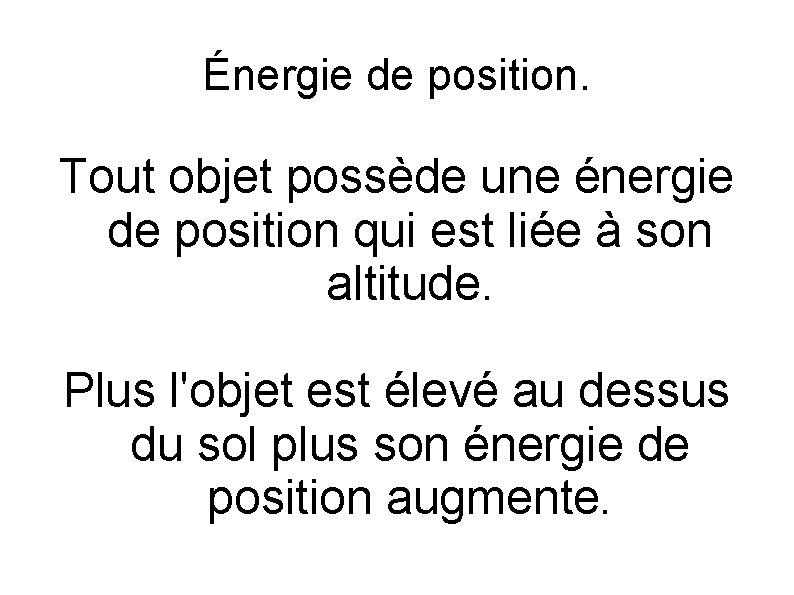 Énergie de position. Tout objet possède une énergie de position qui est liée à