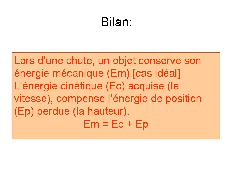 Bilan: Lors d’une chute, un objet conserve son énergie mécanique (Em). [cas idéal] L’énergie