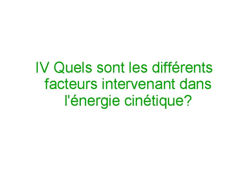 IV Quels sont les différents facteurs intervenant dans l'énergie cinétique? 