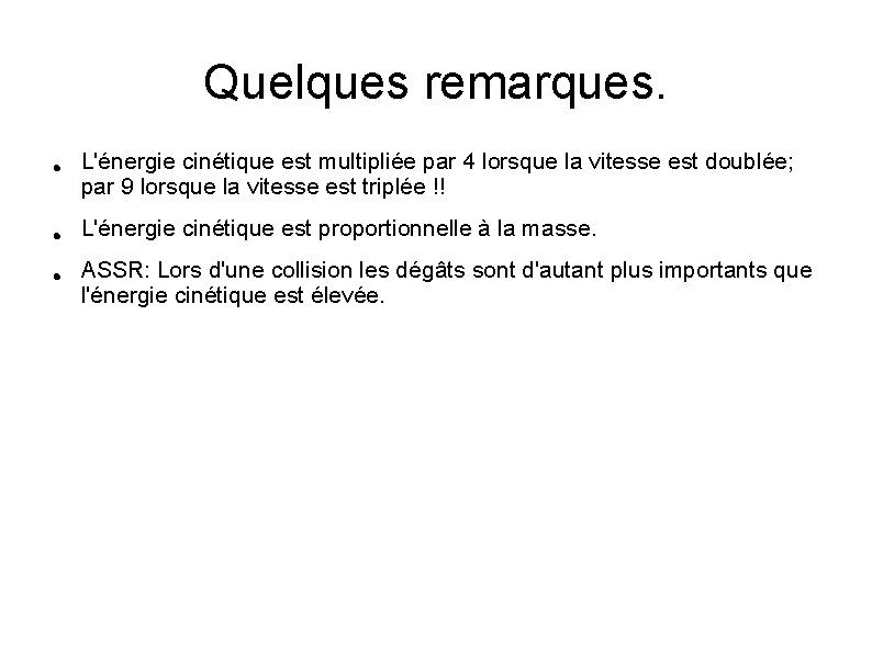 Quelques remarques. L'énergie cinétique est multipliée par 4 lorsque la vitesse est doublée; par