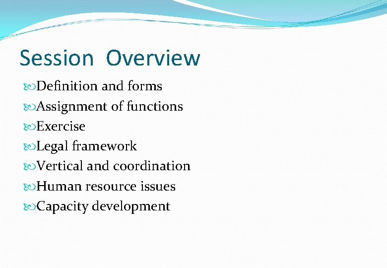 Session Overview Definition and forms Assignment of functions Exercise Legal framework Vertical and coordination Session Overview Definition and forms Assignment of functions Exercise Legal framework Vertical and coordination