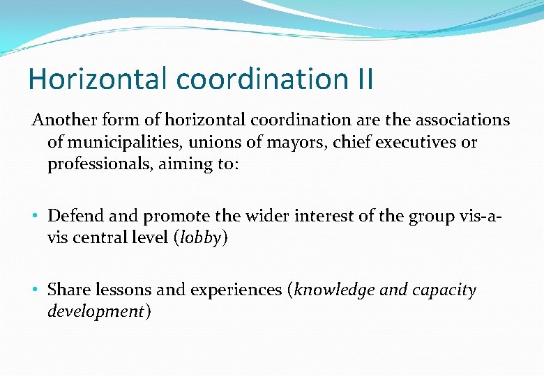 Horizontal coordination II Another form of horizontal coordination are the associations of municipalities, unions Horizontal coordination II Another form of horizontal coordination are the associations of municipalities, unions