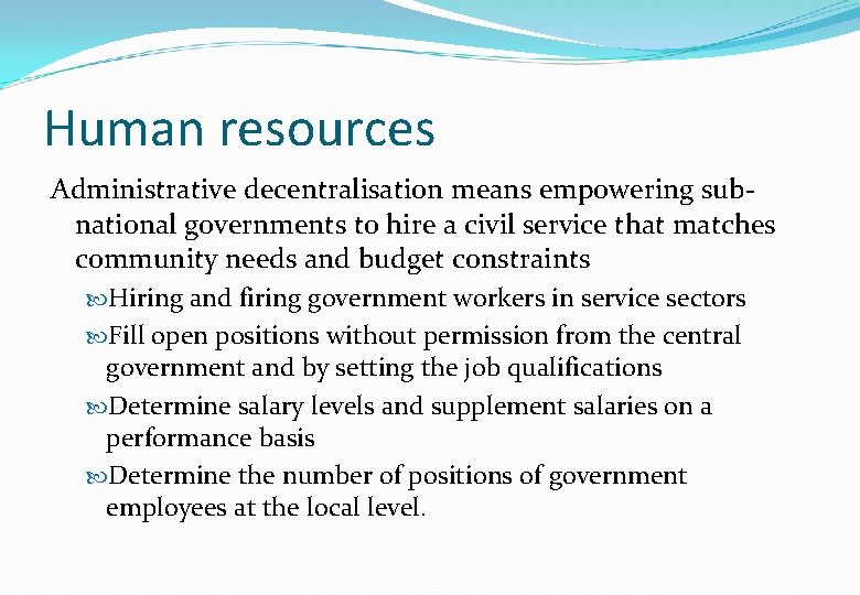 Human resources Administrative decentralisation means empowering subnational governments to hire a civil service that Human resources Administrative decentralisation means empowering subnational governments to hire a civil service that