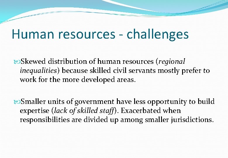 Human resources - challenges Skewed distribution of human resources (regional inequalities) because skilled civil Human resources - challenges Skewed distribution of human resources (regional inequalities) because skilled civil