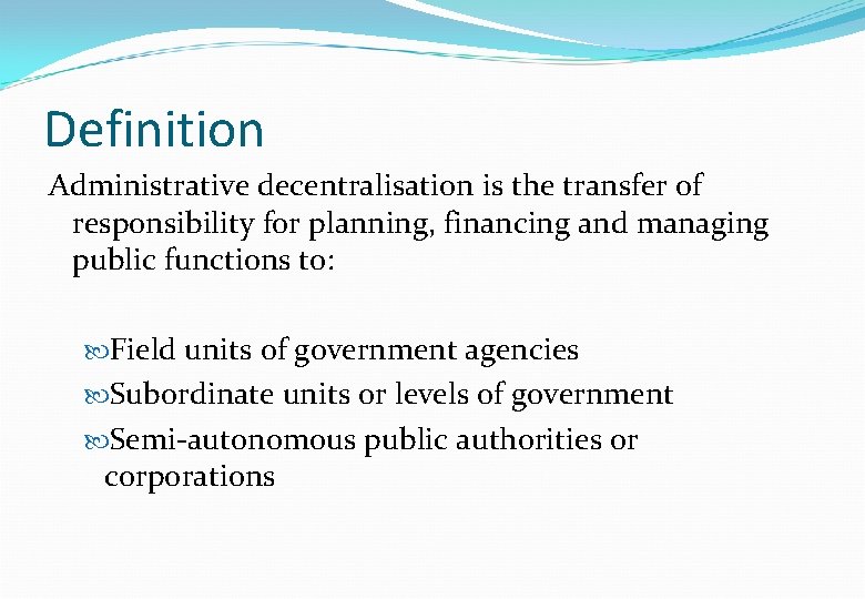 Definition Administrative decentralisation is the transfer of responsibility for planning, financing and managing public Definition Administrative decentralisation is the transfer of responsibility for planning, financing and managing public