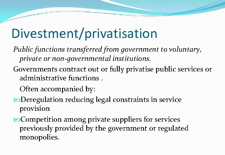 Divestment/privatisation Public functions transferred from government to voluntary, private or non-governmental institutions. Governments contract Divestment/privatisation Public functions transferred from government to voluntary, private or non-governmental institutions. Governments contract