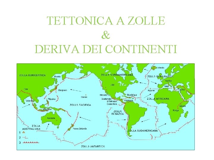 TETTONICA A ZOLLE & DERIVA DEI CONTINENTI TETTONICA A ZOLLE & DERIVA DEI CONTINENTI