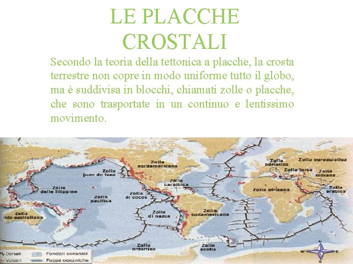 LE PLACCHE CROSTALI Secondo la teoria della tettonica a placche, la crosta terrestre non LE PLACCHE CROSTALI Secondo la teoria della tettonica a placche, la crosta terrestre non