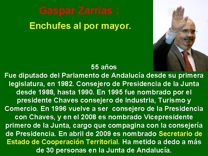 Gaspar Zarrías : Enchufes al por mayor. 55 años Fue diputado del Parlamento de