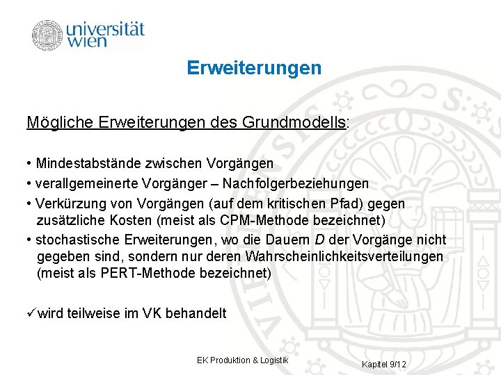 Erweiterungen Mögliche Erweiterungen des Grundmodells: • Mindestabstände zwischen Vorgängen • verallgemeinerte Vorgänger – Nachfolgerbeziehungen