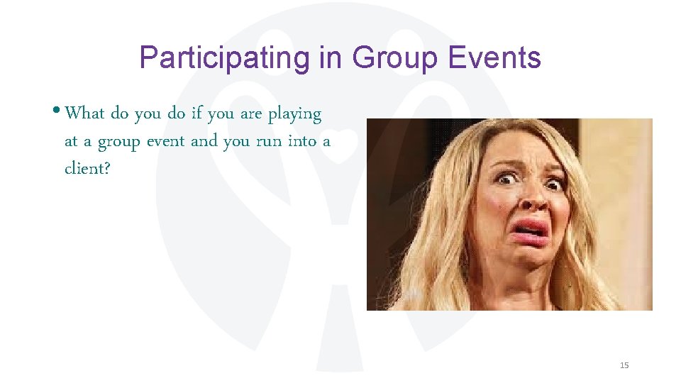 Participating in Group Events • What do you do if you are playing at Participating in Group Events • What do you do if you are playing at