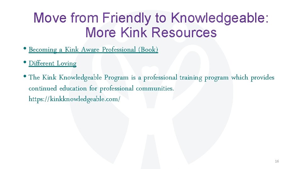 Move from Friendly to Knowledgeable: More Kink Resources • Becoming a Kink Aware Professional Move from Friendly to Knowledgeable: More Kink Resources • Becoming a Kink Aware Professional
