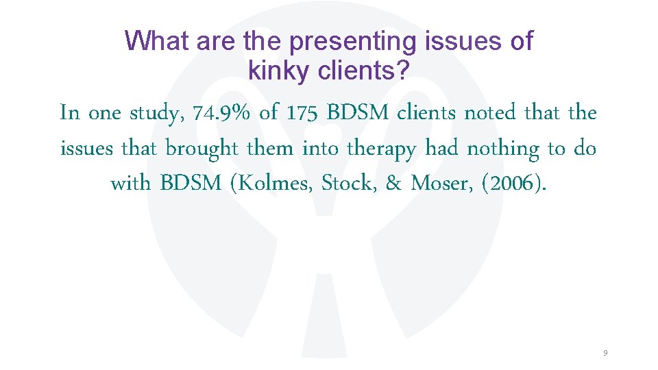 What are the presenting issues of kinky clients? In one study, 74. 9% of What are the presenting issues of kinky clients? In one study, 74. 9% of
