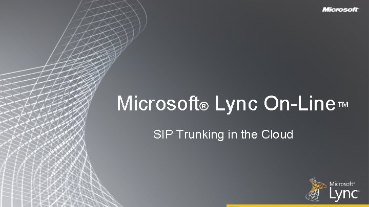 Microsoft® Lync On-Line™ SIP Trunking in the Cloud 