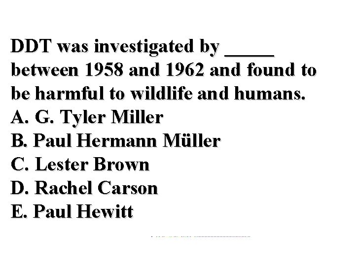 DDT was investigated by _____ between 1958 and 1962 and found to be harmful