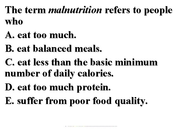 The term malnutrition refers to people who A. eat too much. B. eat balanced