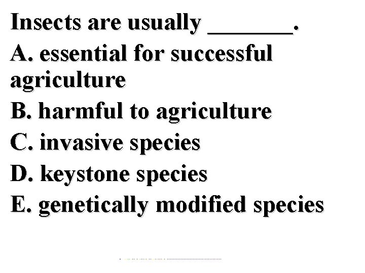 Insects are usually _______. A. essential for successful agriculture B. harmful to agriculture C.