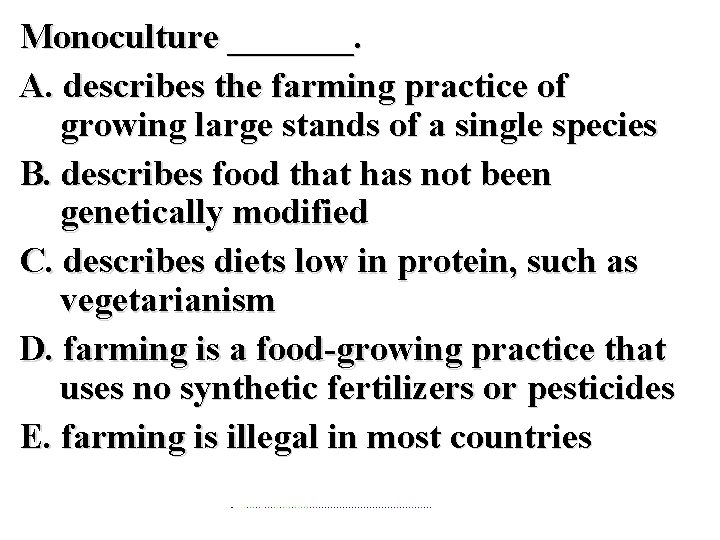 Monoculture _______. A. describes the farming practice of growing large stands of a single