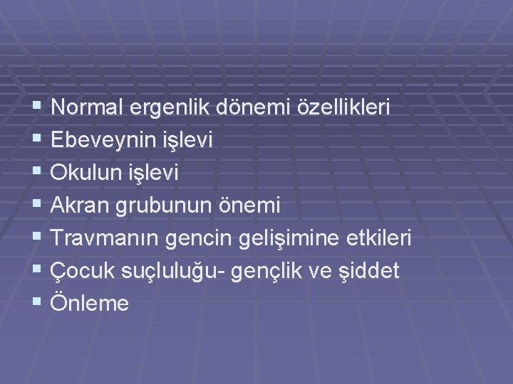 § Normal ergenlik dönemi özellikleri § Ebeveynin işlevi § Okulun işlevi § Akran grubunun § Normal ergenlik dönemi özellikleri § Ebeveynin işlevi § Okulun işlevi § Akran grubunun