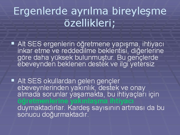 Ergenlerde ayrılma bireyleşme özellikleri; § Alt SES ergenlerin öğretmene yapışma, ihtiyacı inkar etme ve Ergenlerde ayrılma bireyleşme özellikleri; § Alt SES ergenlerin öğretmene yapışma, ihtiyacı inkar etme ve
