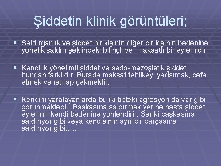 Şiddetin klinik görüntüleri; § Saldırganlık ve şiddet bir kişinin diğer bir kişinin bedenine yönelik Şiddetin klinik görüntüleri; § Saldırganlık ve şiddet bir kişinin diğer bir kişinin bedenine yönelik