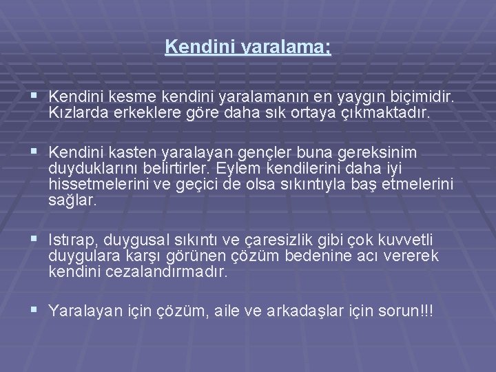 Kendini yaralama; § Kendini kesme kendini yaralamanın en yaygın biçimidir. Kızlarda erkeklere göre daha Kendini yaralama; § Kendini kesme kendini yaralamanın en yaygın biçimidir. Kızlarda erkeklere göre daha