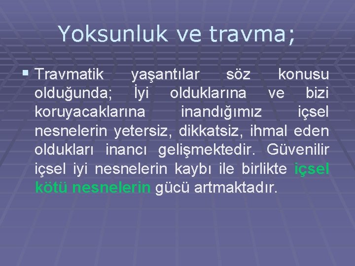 Yoksunluk ve travma; § Travmatik yaşantılar söz konusu olduğunda; İyi olduklarına ve bizi koruyacaklarına Yoksunluk ve travma; § Travmatik yaşantılar söz konusu olduğunda; İyi olduklarına ve bizi koruyacaklarına