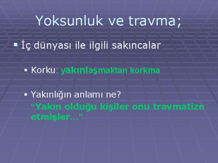 Yoksunluk ve travma; § İç dünyası ile ilgili sakıncalar § Korku: yakınlaşmaktan korkma § Yoksunluk ve travma; § İç dünyası ile ilgili sakıncalar § Korku: yakınlaşmaktan korkma §