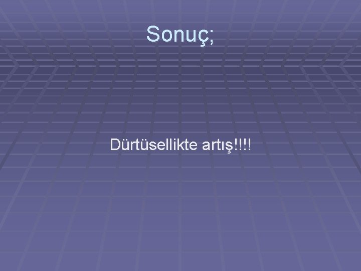 Sonuç; Dürtüsellikte artış!!!! Sonuç; Dürtüsellikte artış!!!!