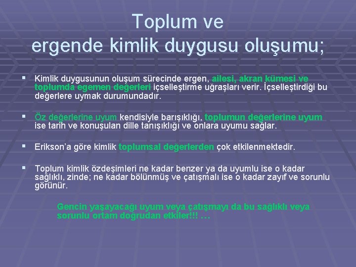 Toplum ve ergende kimlik duygusu oluşumu; § Kimlik duygusunun oluşum sürecinde ergen, ailesi, akran Toplum ve ergende kimlik duygusu oluşumu; § Kimlik duygusunun oluşum sürecinde ergen, ailesi, akran