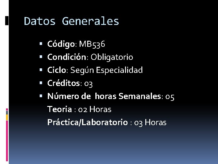 Datos Generales Código: MB 536 Condición: Obligatorio Ciclo: Según Especialidad Créditos: 03 Número de