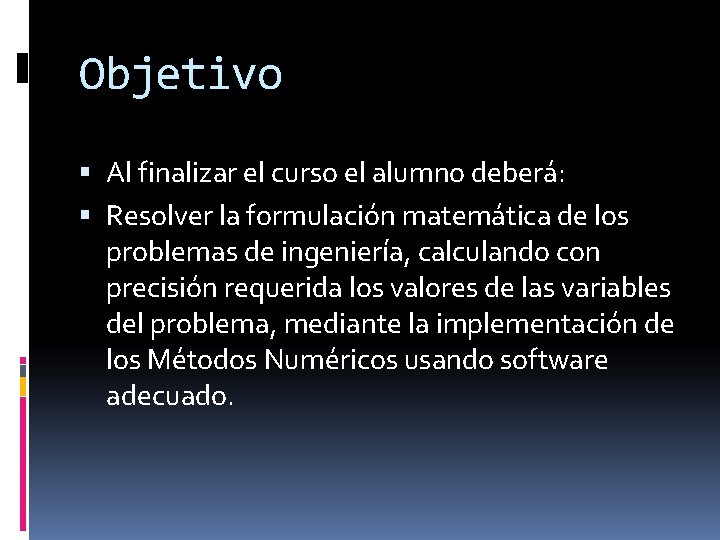 Objetivo Al finalizar el curso el alumno deberá: Resolver la formulación matemática de los