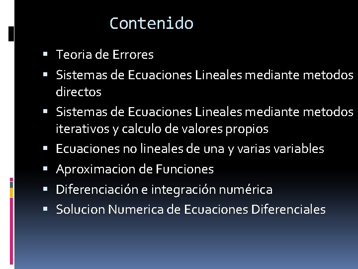 Contenido Teoria de Errores Sistemas de Ecuaciones Lineales mediante metodos directos Sistemas de Ecuaciones